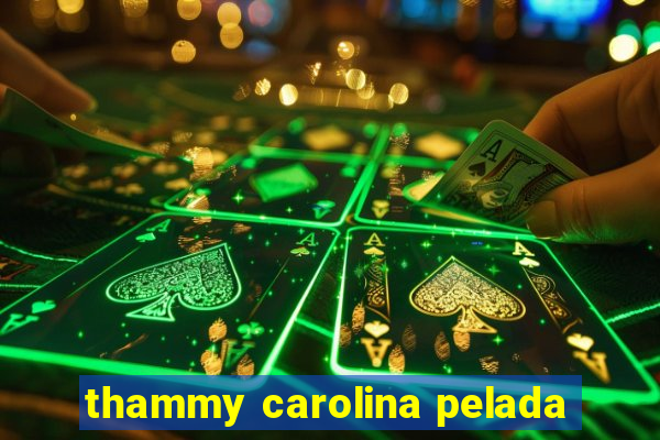 thammy carolina pelada